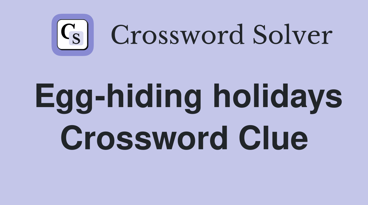 Egghiding holidays Crossword Clue Answers Crossword Solver